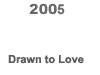 [2005 Drawn to Love, Moscow show BUTTON]