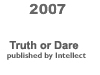 [2007 Truth or Dare book on art and documentary 2007 BUTTON]